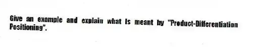 Give an example and explain what is meant by "Product-Differentiation Positioning".