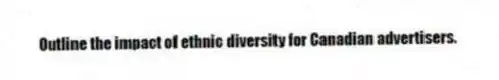 Outline the impact of ethnic diversity for Canadian advertisers.