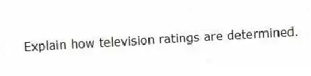 Explain how television ratings are determined.