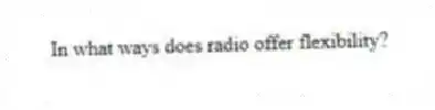 In what ways does radio offer flexibility?