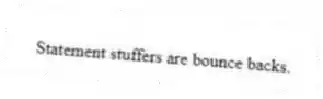 Statement stuffers are bounce backs.