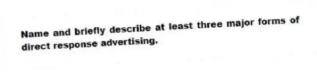 Name and briefly describe at least three major forms of direct response advertising.