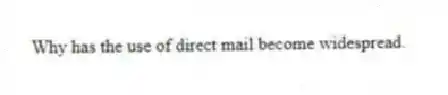 Why has the use of direct mail become widespread.