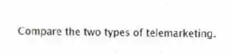 Compare the two types of telemarketing.