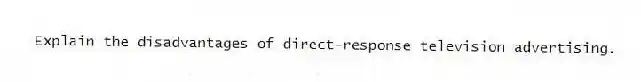 Explain the disadvantages of direct-response television advertising.