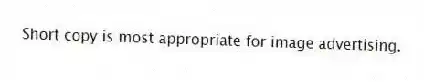 Short copy is most appropriate for image advertising.