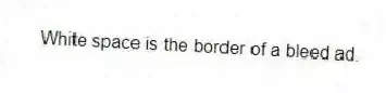 White space is the border of a bleed ad.