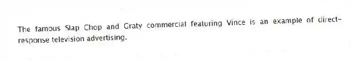 The famous Slap Chop and Graty commercial featuring Vince is an example of direct-response television advertising.