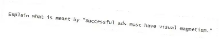 Explain what is meant by "Successful ads must have visual magnetism."
