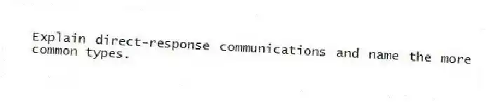 Explain direct-response communications and name the more common types.