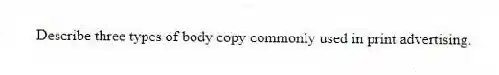 Describe three types of body copy commonly used in print advertising.
