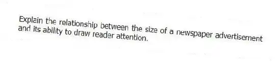 Explain the relationship between the size of a newspaper advertisement and its ability to draw reader attention.