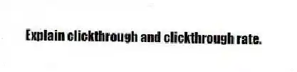 Explain clickthrough and clickthrough rate.