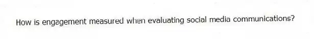 How is engagement measured when evaluating social media communications?