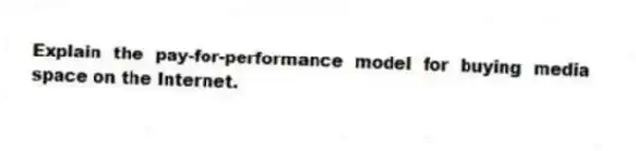 Explain the pay-for-performance model for buying media space on the Internet.