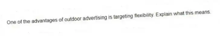One of the advantages of outdoor advertising is targeting flexibility. Explain what this means.