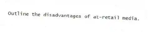 Outline the disadvantages of at-retail media.