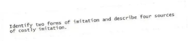 Identify two forms of imitation and describe four sources of costly imitation.
