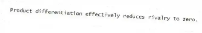 Product differentiation effectively reduces rivalry to zero.
