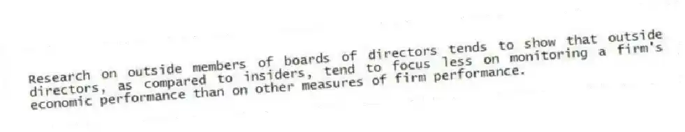 Research on outside members of boards of directors tends to show that outside directors, as compared to insiders, tend to focus less on monitoring a firm's economic performance than on other measures of firm performance.