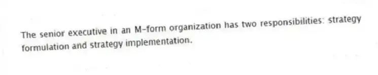 The senior executive in an M-form organization has two responsibilities: strategy formulation and strategy implementation.