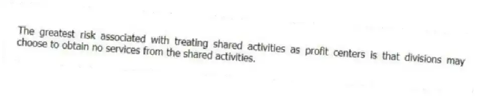The greatest risk associated with treating shared activities as profit centers is that divisions may choose to obtain no services from the shared activities.