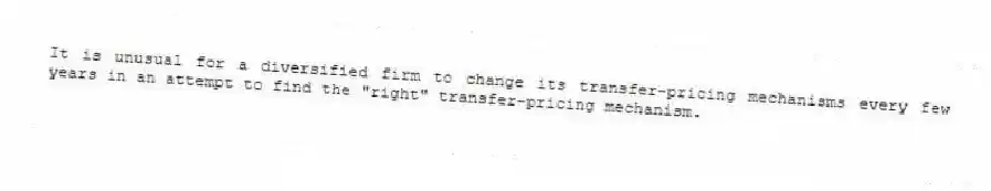 It is unusual for a diversified firm to change its transfer-pricing mechanisms every few years in an attempt to find the "right" transfer-pricing mechanism.