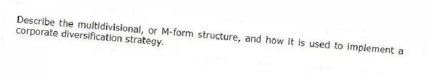 Describe the multidivisional, or M-form structure, and how it is used to implement a corporate diversification strategy.