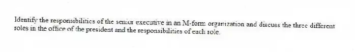 Identify the responsibilities of the senior executive in an M-form organization and discuss the three different roles in the office of the president and the responsibilities of each role.