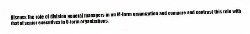 Discuss the role of division general managers in an M-form organization and compare and contrast this role with that of senior executives in U-form organizations.
