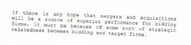 If there is any hope that mergers and acquisitions will be a source of superior performance for bidding firms, it must be because of some sort of strategic relatedness between bidding and target firms.