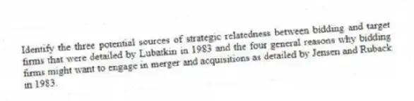 Identify the three potential sources of strategic relatedness between bidding and target firms that were detailed by Lubatkin in 1983 and the four general reasons why bidding firms might want to engage in merger and acquisitions as detailed by Jensen and Ruback in 1983.