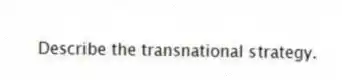 Describe the transnational strategy.