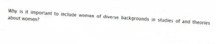 Why is it important to include women of diverse backgrounds in studies of and theories about women?