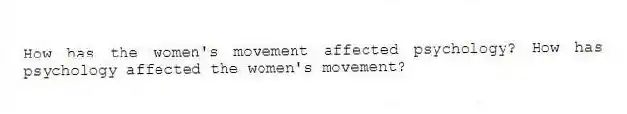 How has the women's movement affected psychology? How has psychology affected the women's movement?