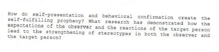 How do self-presentation and behavioral confirmation create the self-fulfilling prophecy? What research has demonstrated how the expectations of the observer and the reactions of the target person lead to the strengthening of stereotypes in both the observer and the target person?