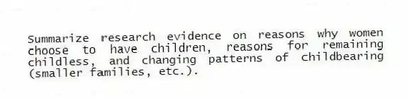 Summarize research evidence on reasons why women choose to have children, reasons for remaining childless, and changing patterns of childbearing (smaller families, etc.).