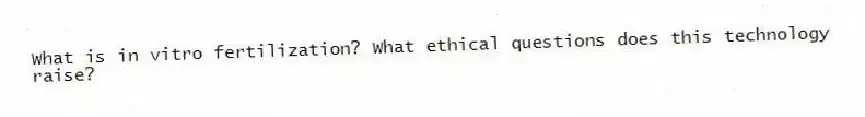 What is in vitro fertilization? What ethical questions does this technology raise?