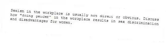 Sexism in the workplace is usually not direct or obvious. Discuss how "doing gender" in the workplace results in sex discrimination and disadvantages for women.