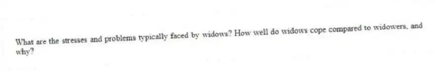 What are the stresses and problems typically faced by widows? How well do widows cope compared to widowers, and why?