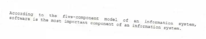 According to the five-component model of an information system, software is the most important component of an information system.