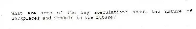 What are some of the key speculations about the nature of workplaces and schools in the future?