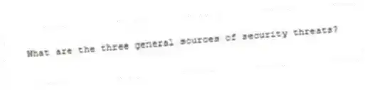 What are the three general sources of security threats?