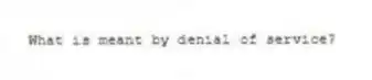 What is meant by denial of service?