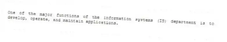 One of the major functions of the information systems (IS) department is to develop, operate, and maintain applications.