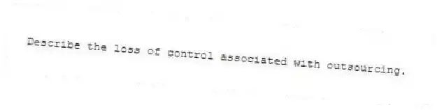 Describe the loss of control associated with outsourcing.