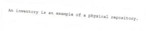 An inventory is an example of a physical repository.