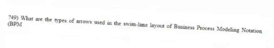 ?49) What are the types of arrows used in the swim-lane layout of Business Process Modeling Notation (BPM