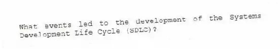 What events led to the development of the Systems Development Life Cycle (SDLC)?