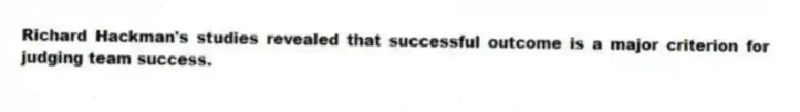 Richard Hackman's studies revealed that successful outcome is a major criterion for judging team success.